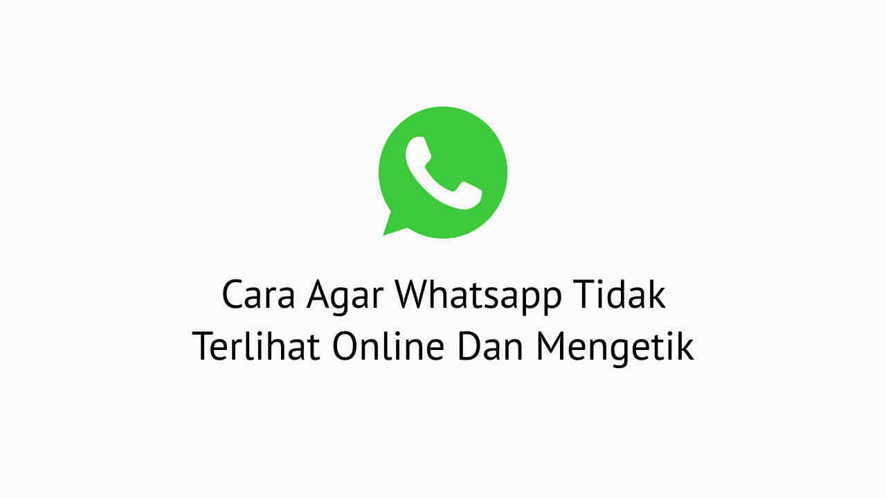 2 Cara Agar Whatsapp Tidak Terlihat Online Dan Mengetik