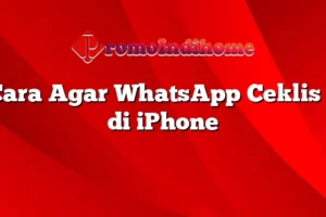 Rahasia Cara Agar Whatsapp Ceklis 1 Di Iphone Terpecaya