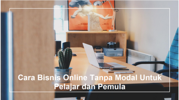 Wow! Cara Bisnis Online Tanpa Modal Wajib Kamu Ketahui