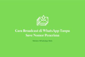 Dahsyat! Cara Broadcast Whatsapp Business Tanpa Save Nomor Terpecaya