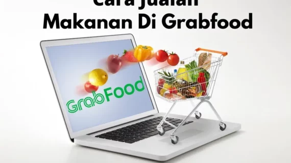 Rahasia Cara Jualan Online Makanan Di Grabfood Terpecaya