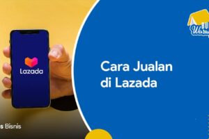 Terungkap Cara Jualan Online Di Lazada Wajib Kamu Ketahui