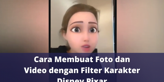 Cara Membuat Foto dan Video dengan Filter Karakter Disney Pixar