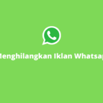 Terbongkar! Cara Menghilangkan Iklan Pada Whatsapp Terbaik