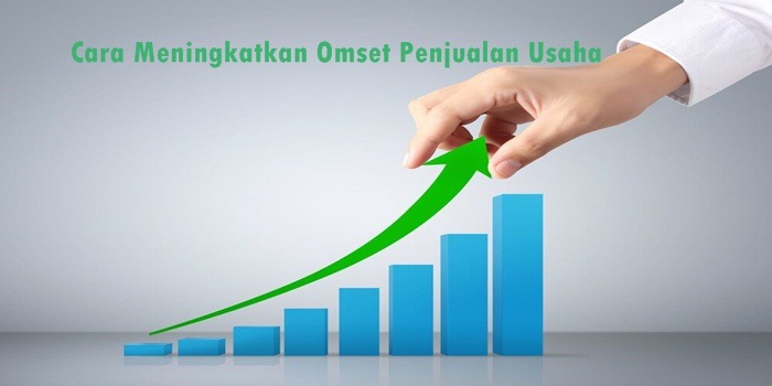 Cara Meningkatkan Omset Penjualan Dengan Cepat