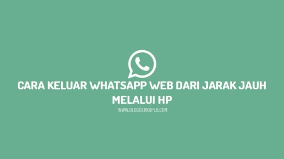 Terungkap Cara Keluar Whatsapp Web Dari Hp Wajib Kamu Ketahui