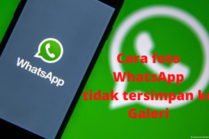 Simak! Cara Foto Whatsapp Tidak Tersimpan Terbaik