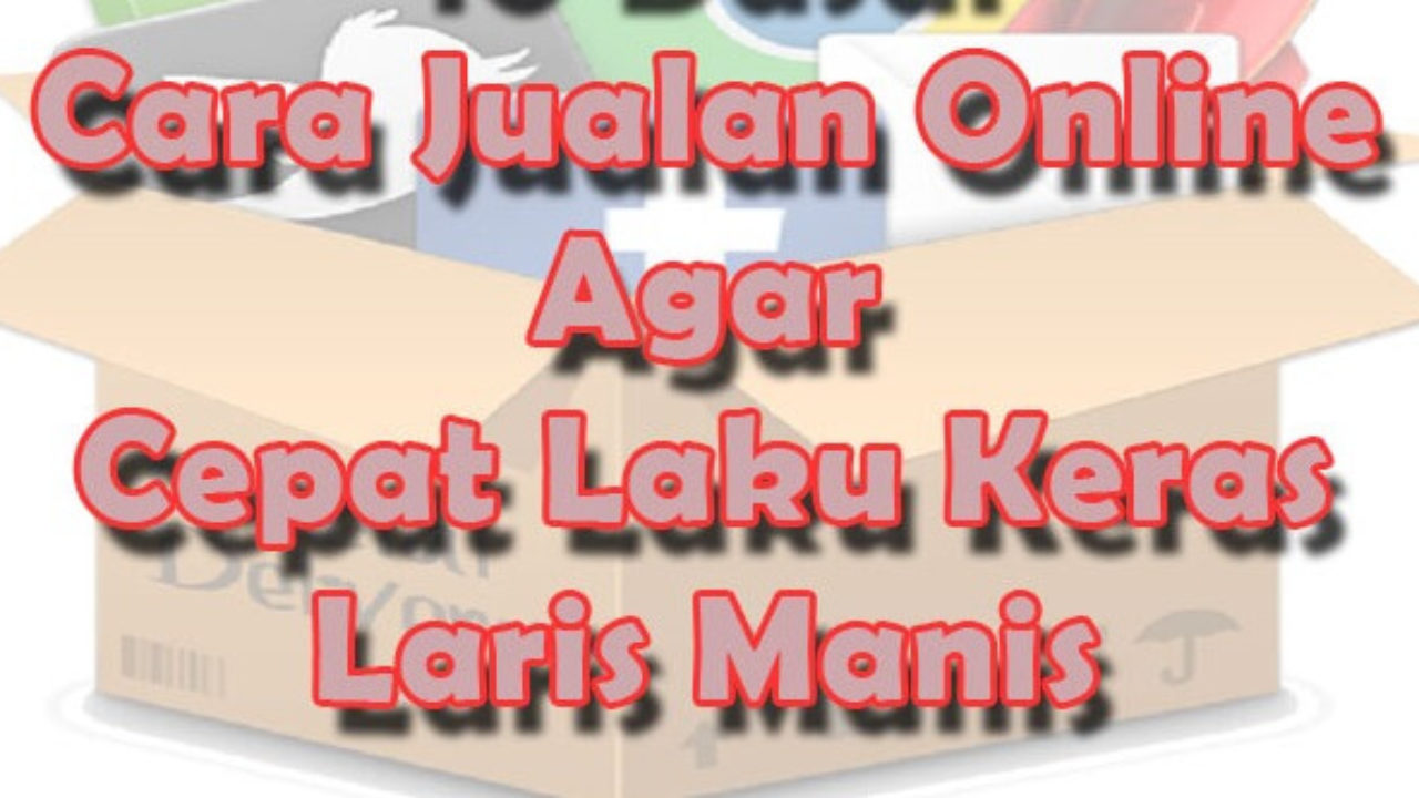 Cara Jualan Online Agar Laku - Hongkoong