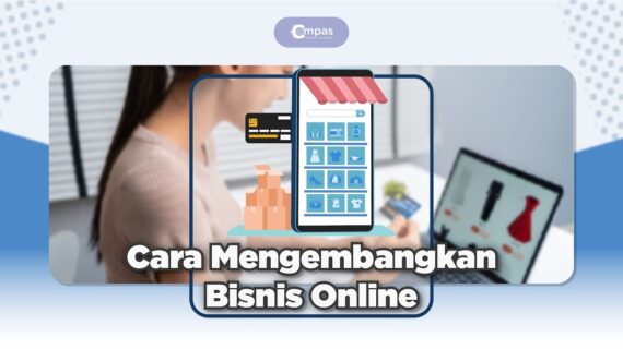 Hebat! Cara Mengembangkan Bisnis Online Shop Terbaik
