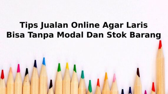 Terbongkar! Tips Jualan Online Yang Laris Terbaik