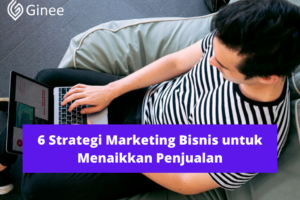 Simak! Strategi Marketing Bisnis Untuk Menaikkan Penjualan Terpecaya