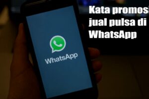 Simak! Contoh Kata-kata Promosi Jual Pulsa Di Whatsapp Terpecaya