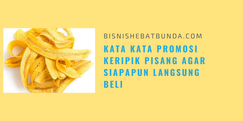 Contoh Teks Iklan Keripik Pisang - Edu Vid