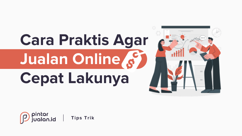 8 Cara Agar Jualan Online Kamu Cepat Laku (Meski Tokonya Baru Dibuka)