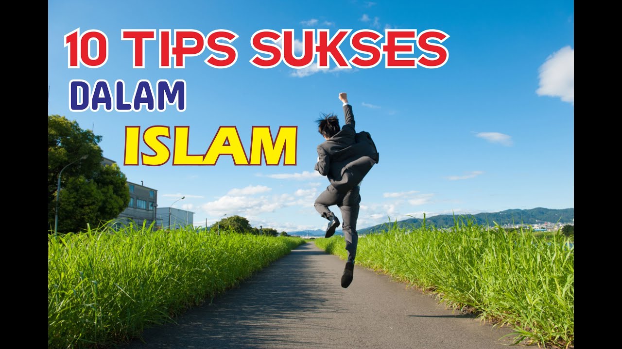 10 TIPS SUKSES MENURUT ISLAM - YouTube