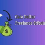 Inilah Cara Daftar Freelance Di Sribulancer Terbaik