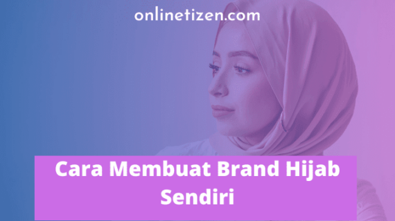 Simak! Membuat Hijab Dengan Brand Sendiri Terpecaya