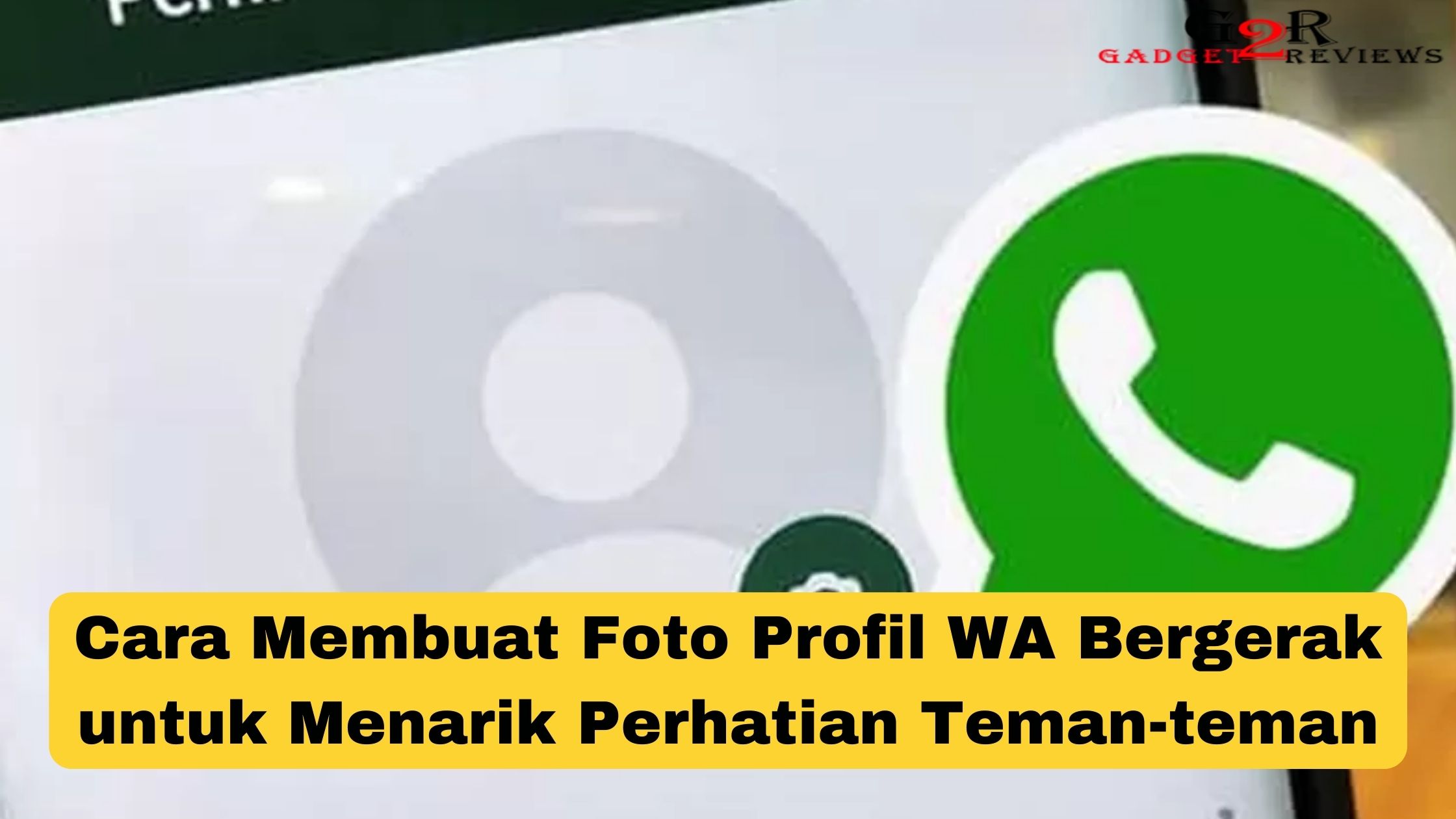 Cara Membuat Foto Profil WA Bergerak