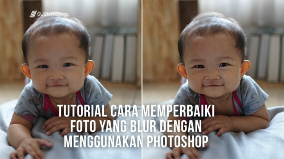 Inilah Cara Memperbaiki Hasil Foto Yang Blur Dengan Photoshop Wajib Kamu Ketahui