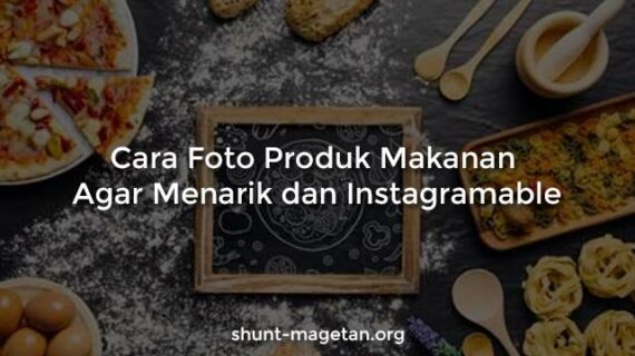 Dahsyat! Cara Foto Produk Makanan Agar Menarik Terpecaya