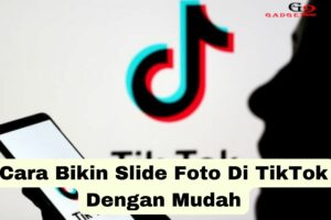 Dahsyat! Cara Bikin Konten Slide Tiktok Wajib Kamu Ketahui